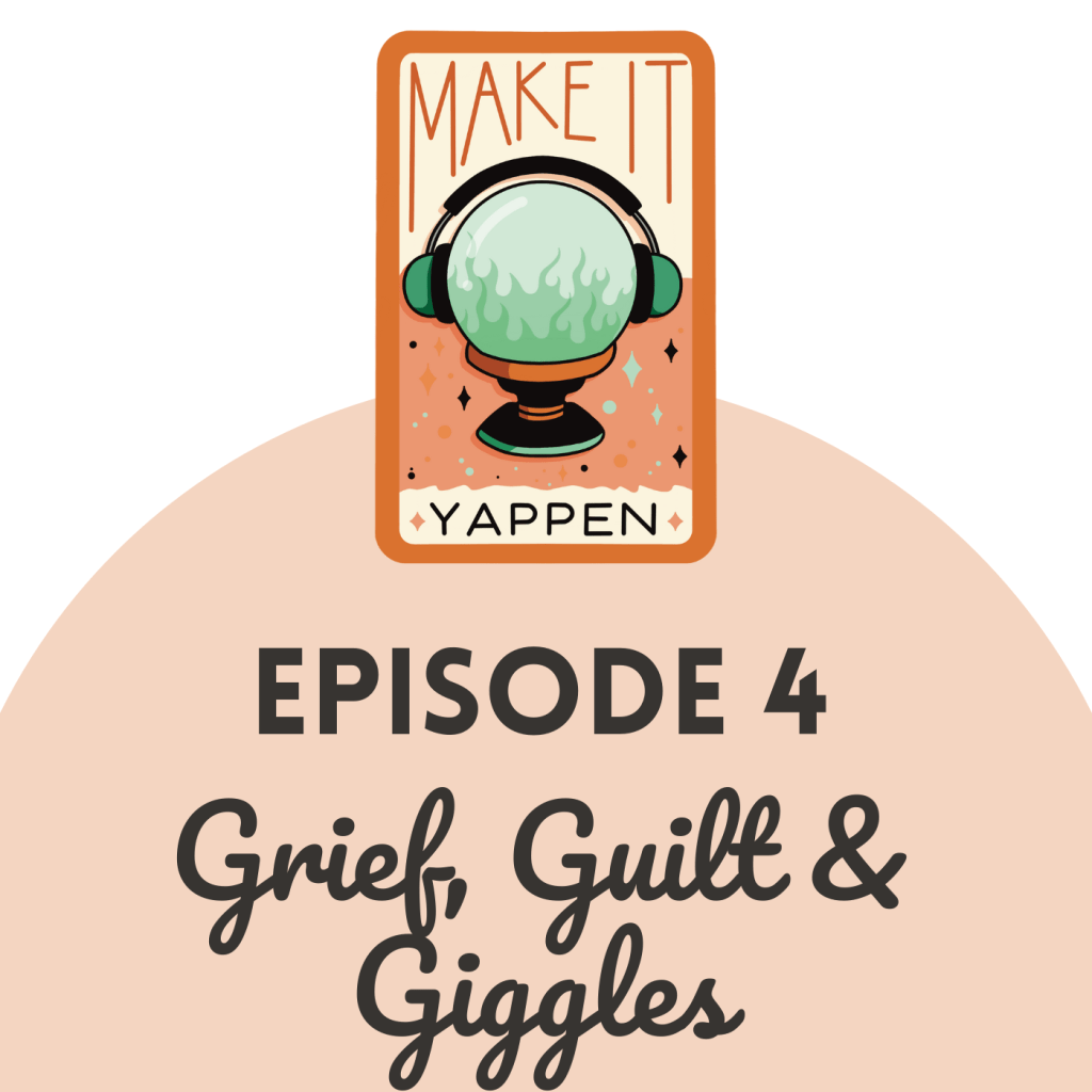 EPISODE 4: Grief, Guilt and&nbsp;Giggles