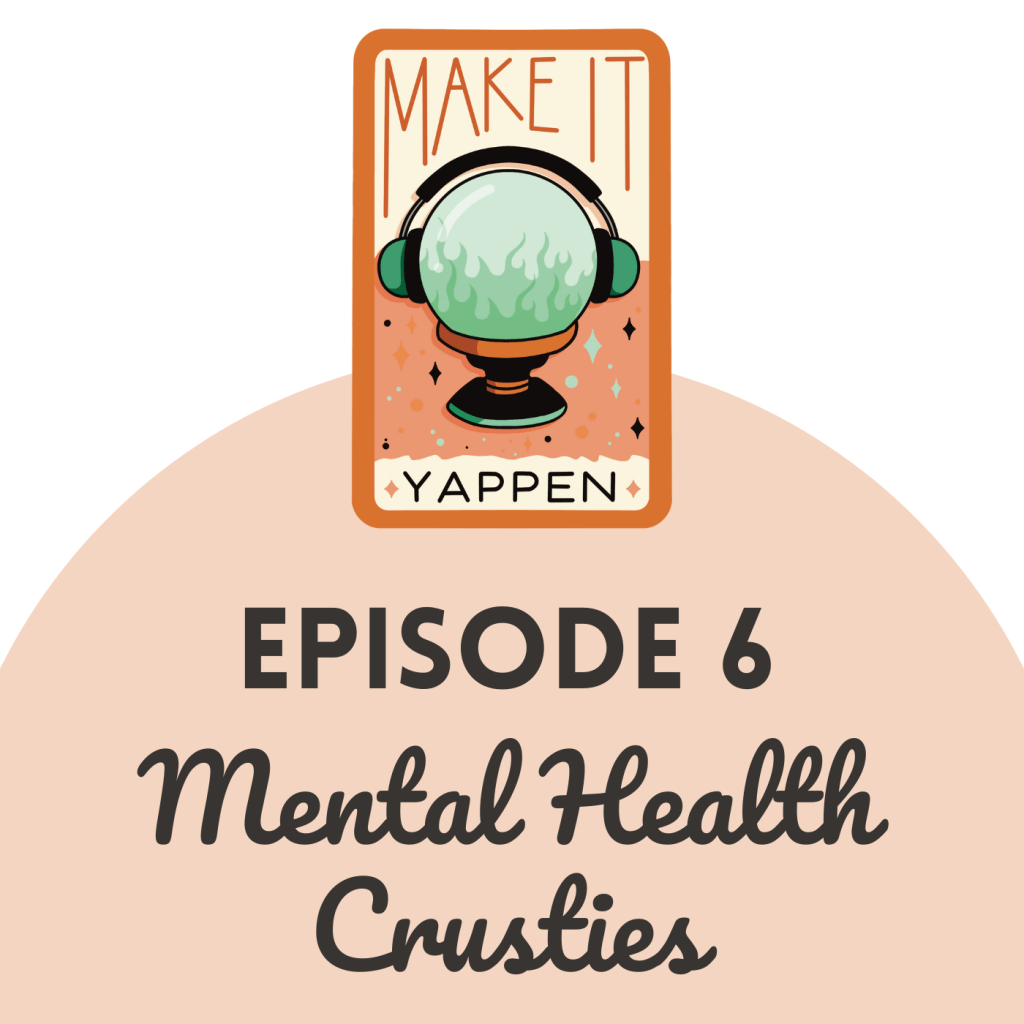 EPISODE 6: Mental Health&nbsp;Crusties