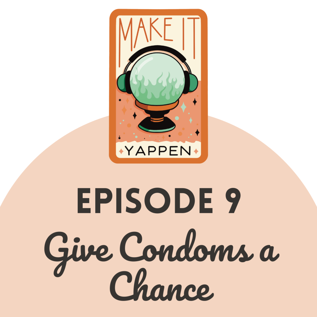 EPISODE 9: Give Condoms A&nbsp;Chance
