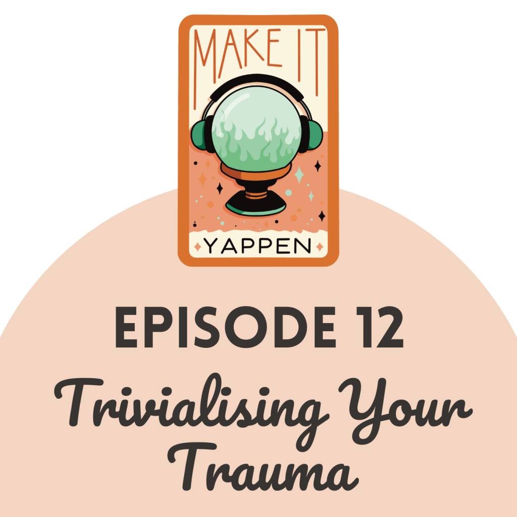 EPISODE 12: Trivialising Your&nbsp;Trauma