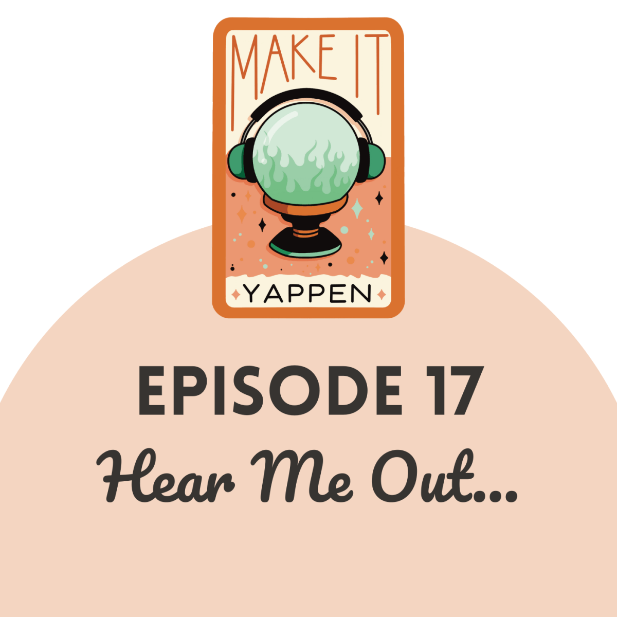 EPISODE 17: Hear Me&nbsp;Out…