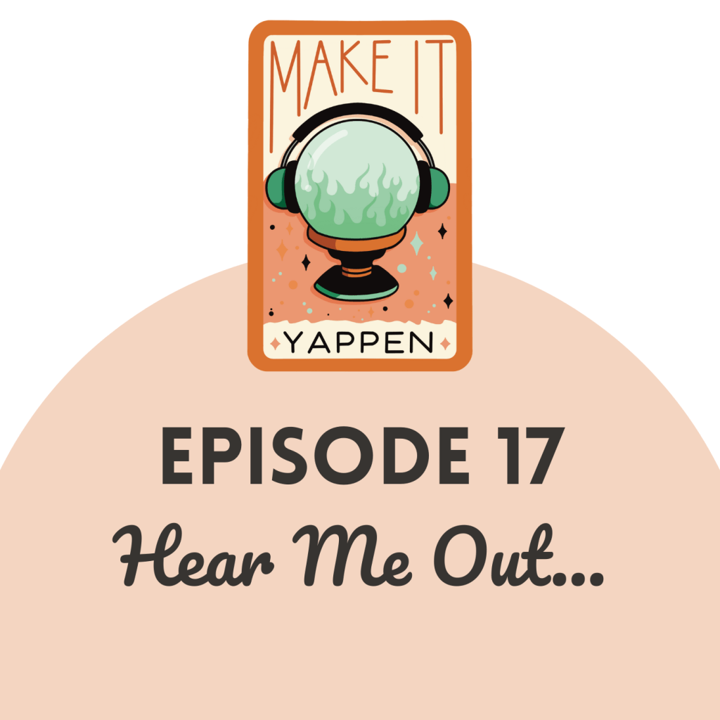 EPISODE 17: Hear Me&nbsp;Out…